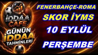 10 EYLÜL FENERBAHÇE ROMA SKOR ANALİZİ günün maç tahminleri maç analizl