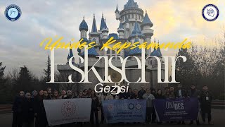 DEYAZ ile Eskişehir Gezisi | ÜNİDES Kapsamında