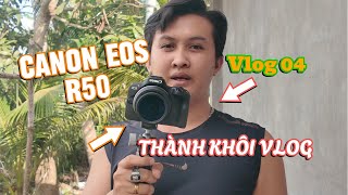 Thành Khôi Vlog | Vlog 04 | Lần Đầu Trải nghiệm máy ảnh Canon EOS R50 | Quá đã Cho Anh Em Bán chuyên