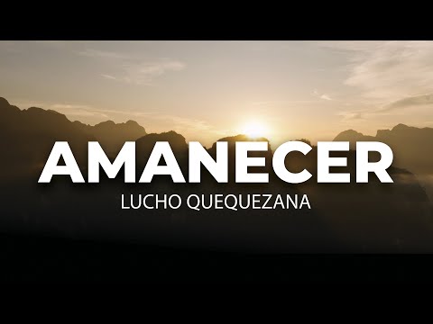 AMANECER - Música con paisajes andinos - LUCHO QUEQUEZANA