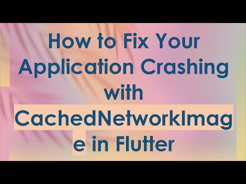 How to Fix Your Application Crashing with CachedNetworkImage in Flutter