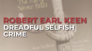 Robert Earl Keen - Dreadful Selfish Crime (Official Audio)