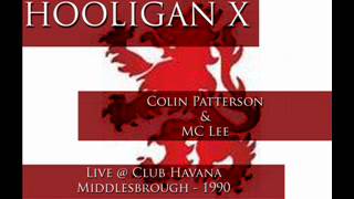 Hooligan X - DJ Colin Patterson & MC Lee - Live @ Club Havana - M'Boro - 1990