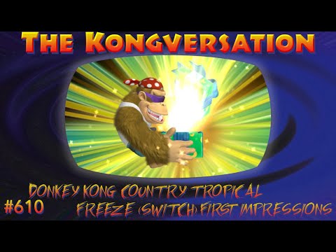 The Kongversation 610 - Donkey Kong Country Tropical Freeze (Switch) First Impressions