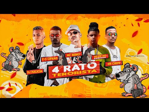 4 RATO TERRORISTA - MC REINO, FELIPE DO PASCOAL, É O CIFRÃO, DN CHEFE, DJ MALICIA