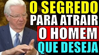 COMO ATRAIR O HOMEM QUE VOCÊ DESEJA APENAS COM SUA MENTE - Bob Proctor