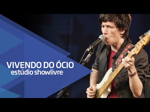 Vivendo do Ócio - Amor em construção -  Ao Vivo no Estúdio Showlivre 2015