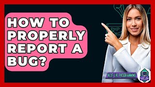 How To Properly Report A Bug? - Next LVL Programming