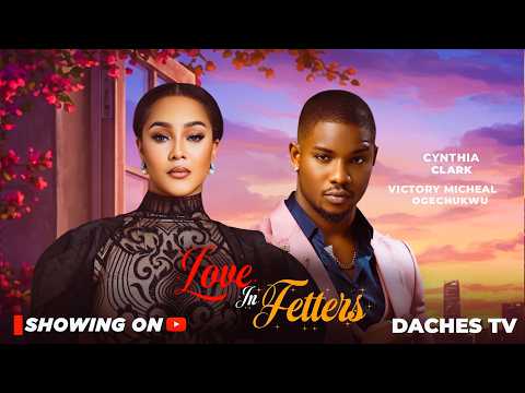 LOVE IN FETTERS Nigerian Movies 2026 Latest Full Movies VICTORY MICHEAL, CYNTHIA CLARK