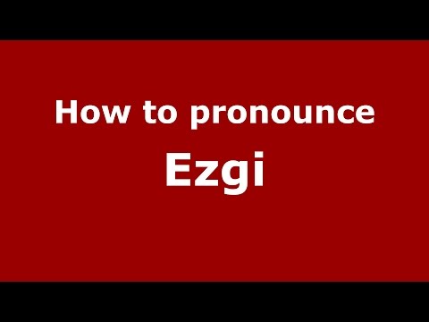 How to pronounce Ezgi