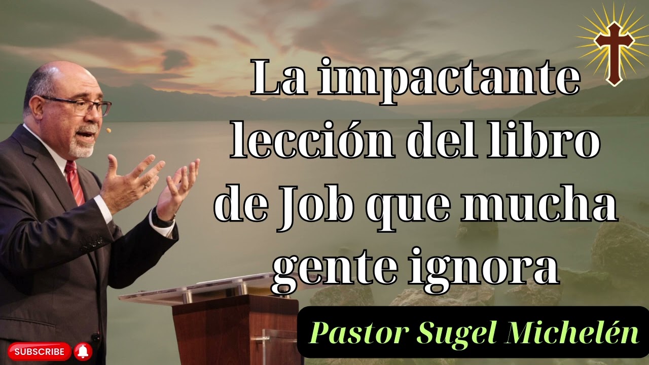 La impactante lección del libro de Job que mucha gente ignora - Pastor Sugel Michelén