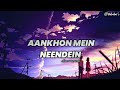 AANKHON MEIN NEENDEIN SONG We Are Family Movie Rahat Fathe Ali Khan