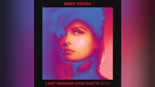 Bebe Rexha - Last Hurrah (David Guetta Remix) Bebe Rexha - Last Hurrah (David Guetta Remix)