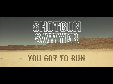 Shotgun Sawyer - You Got to Run [Official Video]