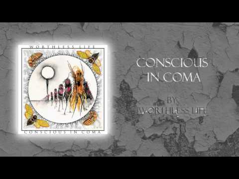 Worthless Life - Conscious in Coma (New Song 2017)