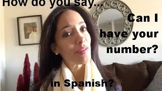 How do  you say "Can I have your number?" in Spanish?