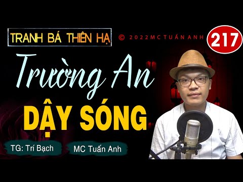 Truyện tiên hiệp full – Tranh bá thiên hạ tập 217 – TRƯỜNG AN DẬY SÓNG - Mc Tuấn Anh