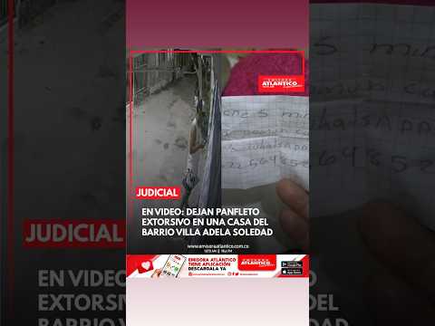 Dejan panfleto extorsivo en una casa del barrio Villa Adela, Soledad | Emisora Atlántico