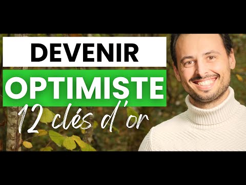 Comment DEVENIR OPTIMISTE et DÉVELOPPER L’OPTIMISME (Être optimiste, Psychologie positive) - 12 CLÉS