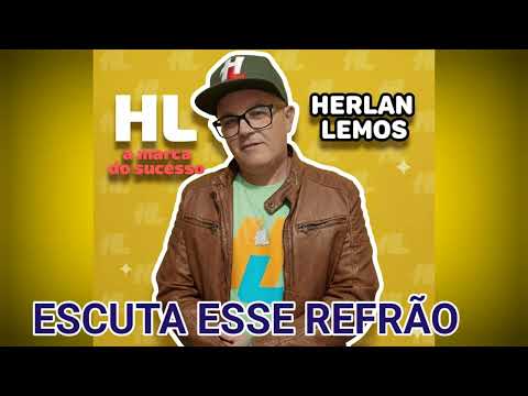 ESCUTA ESSE REFRÃO - HERLAN LEMOS 