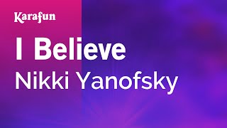 I Believe - Nikki Yanofsky | Karaoke Version | KaraFun