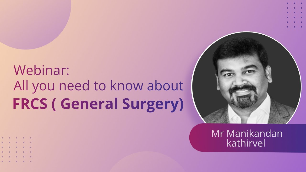 Webinar: All you need to know about FRCS ( General Surgery)