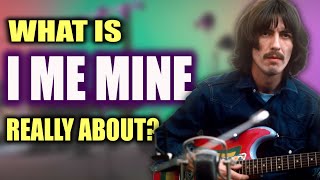 The Beatles: The Profound Meaning Behind "I Me Mine"