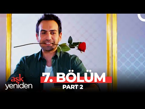 Aşk Yeniden 7. Bölüm Part 2
