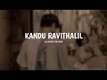 Kandu ravithalil (slowed+reverb) arxsshh