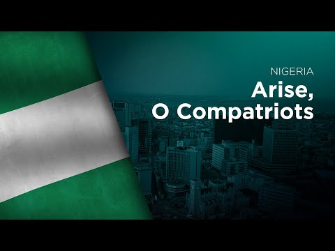 National Anthem of Nigeria - Arise, O Compatriots