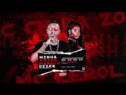 MC CH DA ZO E MC KEROL - MINHA AMIGA MANDOU DIZER - MÚSICA NOVA