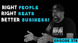 Right People, Right Seats, Better Business | Episode 378