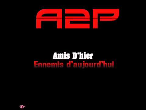 Les A2P - Amis D' Hier,  Ennemis D' Aujourd' hui  [Exclu 2012]
