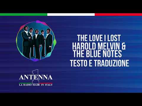 Antenna1 - Harold Melvin & The Blue Notes - The Love I Lost - Testo e Traduzione