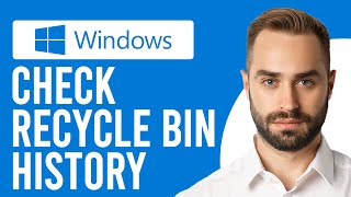 How to Check Recycle Bin History (How to View Recently Deleted Files in Windows)