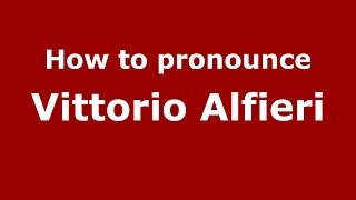 How to pronounce Vittorio Alfieri