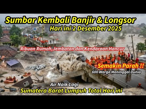 AIR KEMBALI NAIK: SUMATERA BARAT BANJIR BESAR & LONGSOR HARI INI,RIBUAN RUMAH RUSAK, JEMBATAN PUTUS