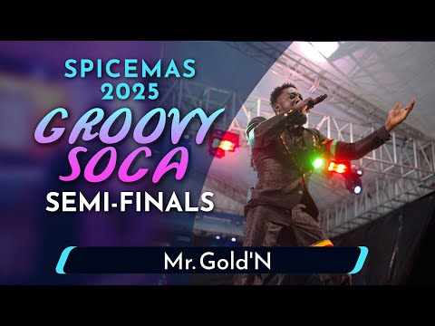 Mr  Gold N - Groovy Soca Semi-Finals 2025