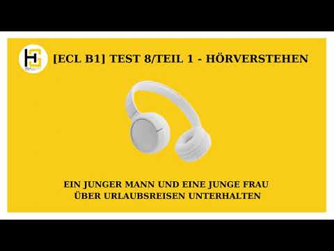 [#HÖRVERSTEHEN - ECL B1] Test 8 - Teil 1: Sich über Urlaubsreisen unterhalten.