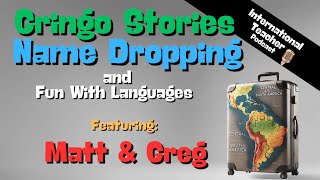 Gringo Stories, Name Dropping, and Fun with Languages