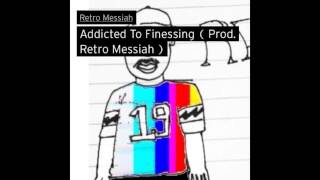 Retro Messiah - Addicted To Finessing ( ig : @superetro )