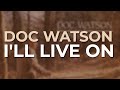 Doc Watson - I'll Live On (Official Audio)
