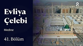 Evliya Çelebi | Medine | 41. Bölüm @trt2