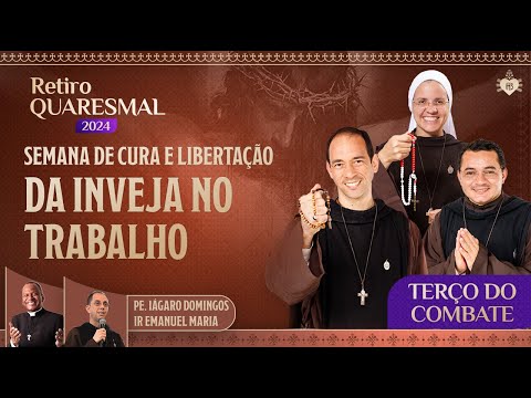 Terço do Combate - Semana de cura e libertação da inveja no trabalho | 7º Dia Retiro Quaresmal 2024