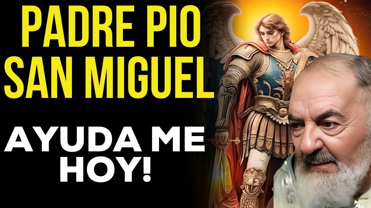 ORACIÓN PADRE PIO Y SAN MIGUEL ARCANJO ALEJA EL MAL Y ATRAE LA PROSPERIDAD HOY