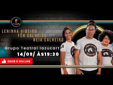 🔴 GRUPO TEATRAL IAZUCART | A Força do Teatro e da Cultura em Bom Jesus da Lapa | PodLapa