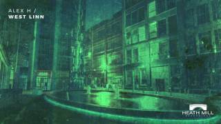 Alex H - West Linn (Original Mix) [Heath Mill Recordings]