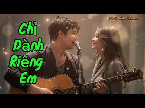 CHỈ DÀNH RIÊNG EM - Tình khúc Rumba nhẹ nhàng - sâu lắng - cảm xúc - by Richard le Aimusic 