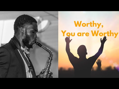 Worthy You Are Worthy - Sax Chill