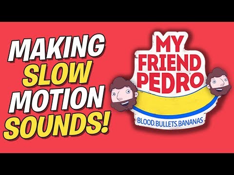 How to Make Slow Motion Sounds - My Friend Pedro